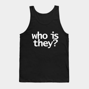 Who Is They Minimal Typography in White Text Tank Top